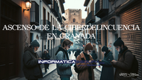  El Ascenso de la Ciberdelincuencia en Granada: Un Análisis Detallado